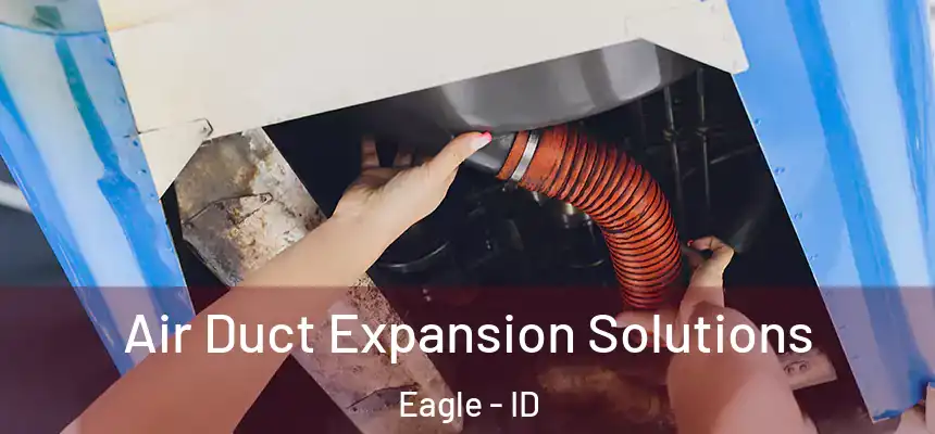  Air Duct Expansion Solutions Eagle - ID