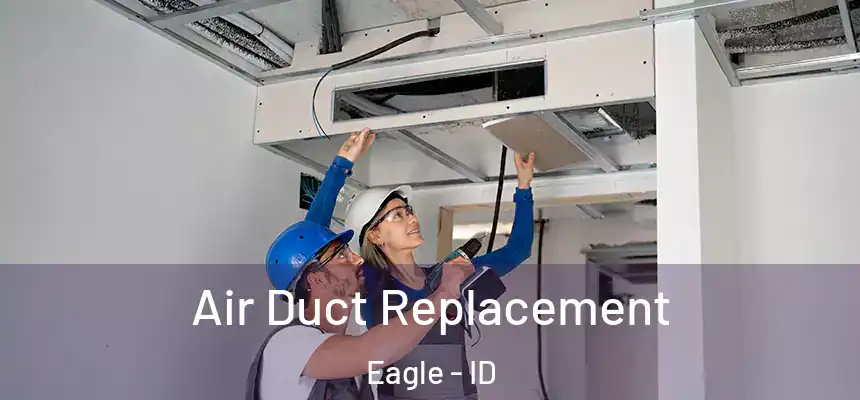 Air Duct Replacement Eagle - ID