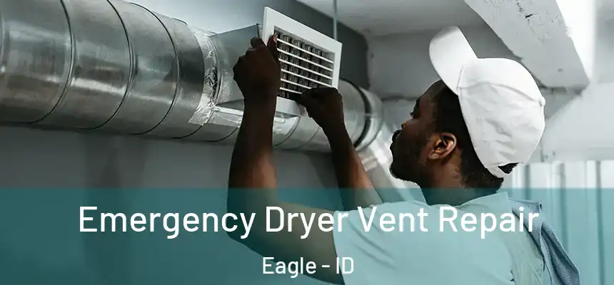 Emergency Dryer Vent Repair Eagle - ID