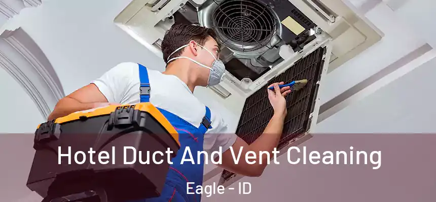  Hotel Duct And Vent Cleaning Eagle - ID