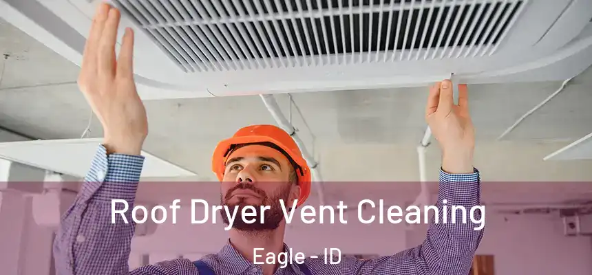  Roof Dryer Vent Cleaning Eagle - ID